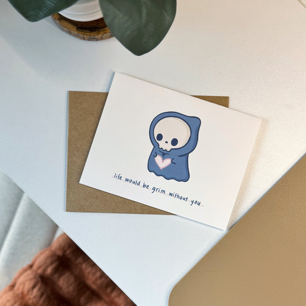 Life Would Be Grim Without You Card